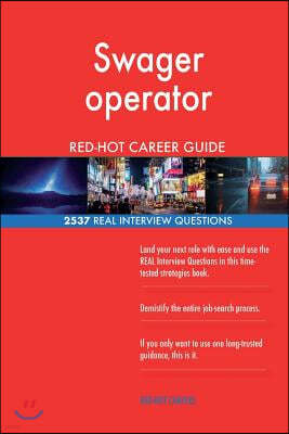 Swager Operator Red-Hot Career Guide; 2537 Real Interview Questions