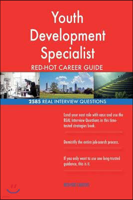 Youth Development Specialist RED-HOT Career Guide; 2585 REAL Interview Questions