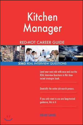 Kitchen Manager Red-Hot Career Guide; 2562 Real Interview Questions