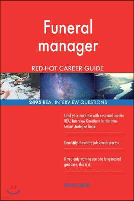 Funeral manager RED-HOT Career Guide; 2495 REAL Interview Questions