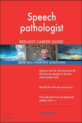 Speech Pathologist Red-Hot Career Guide; 2570 Real Interview Questions