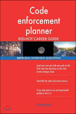 Code enforcement planner RED-HOT Career Guide; 2575 REAL Interview Questions