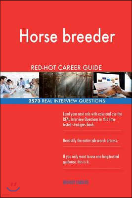 Horse Breeder Red-Hot Career Guide; 2573 Real Interview Questions