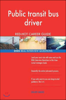 Public transit bus driver RED-HOT Career Guide; 2525 REAL Interview Questions