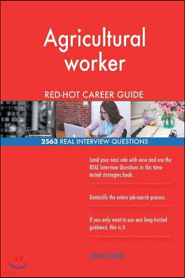 Agricultural Worker Red-Hot Career Guide; 2563 Real Interview Questions