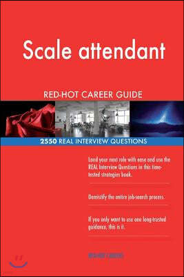 Scale Attendant Red-Hot Career Guide; 2550 Real Interview Questions