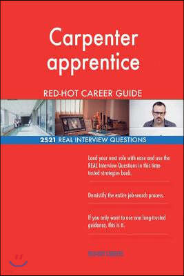 Carpenter apprentice RED-HOT Career Guide; 2521 REAL Interview Questions