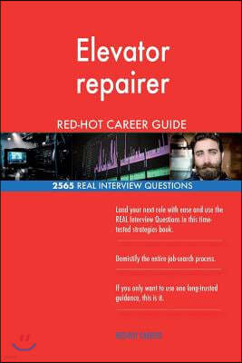 Elevator Repairer Red-Hot Career Guide; 2565 Real Interview Questions