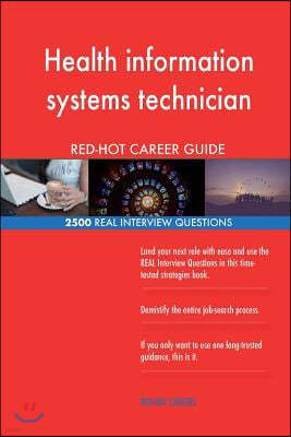 Health Information Systems Technician Red-Hot Career; 2500 Real Interview Questi