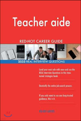 Teacher aide RED-HOT Career Guide; 2533 REAL Interview Questions