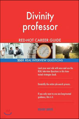 Divinity Professor Red-Hot Career Guide; 2531 Real Interview Questions