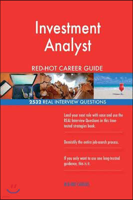 Investment Analyst RED-HOT Career Guide; 2532 REAL Interview Questions