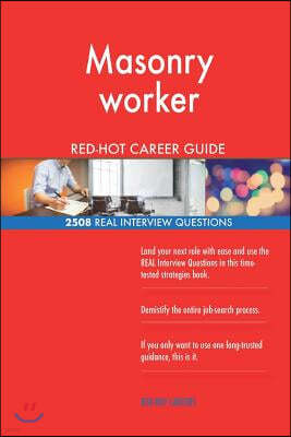 Masonry Worker Red-Hot Career Guide; 2508 Real Interview Questions