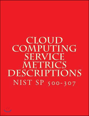 Cloud Computing Service Metrics Descriptions: NiST SP 500-307