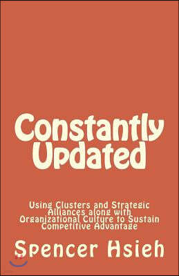 Constantly Updated: Using Clusters and Strategic Alliances along with Organizational Culture to Sustain Competitive Advantage