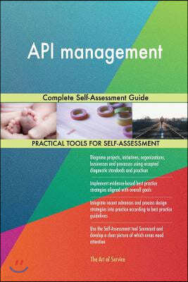 API Management: Complete Self-Assessment Guide