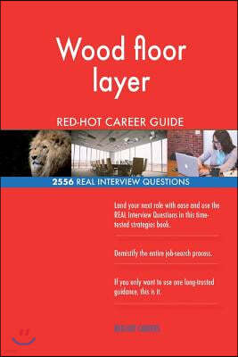 Wood Floor Layer Red-Hot Career Guide; 2556 Real Interview Questions