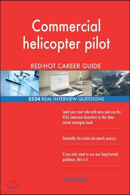 Commercial helicopter pilot RED-HOT Career Guide; 2524 REAL Interview Questions