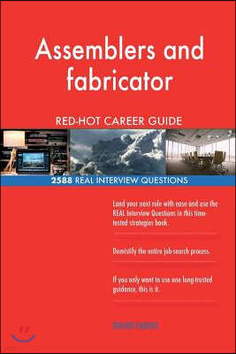 Assemblers and fabricator RED-HOT Career Guide; 2588 REAL Interview Questions