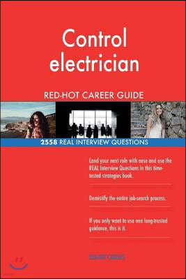 Control Electrician Red-Hot Career Guide; 2558 Real Interview Questions