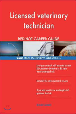 Licensed Veterinary Technician Red-Hot Career; 2534 Real Interview Questions