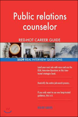 Public Relations Counselor Red-Hot Career Guide; 2539 Real Interview Questions