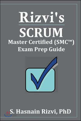Rizvi's Scrum Master Certified (SMC(TM)) Exam Prep Guide
