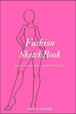 Fashion Sketchbook: Draw and Design Your Own Style