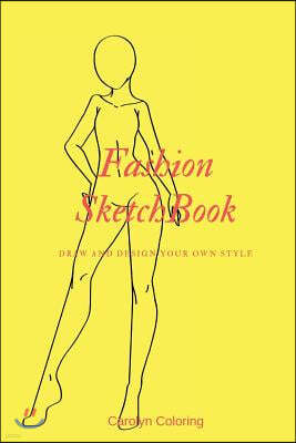 Fashion Sketchbook: Draw and Design Your Own Style