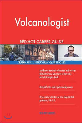 Volcanologist Red-Hot Career Guide; 2506 Real Interview Questions