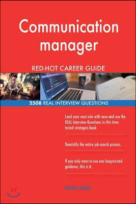 Communication Manager Red-Hot Career Guide; 2508 Real Interview Questions