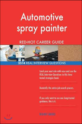 Automotive spray painter RED-HOT Career Guide; 2514 REAL Interview Questions