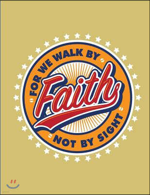 For We Walk by Faithy Not by Sight: For We Walk by Faithy Not by Sight on Yellow Cover and Dot Graph Line Sketch Pages, Extra Large (8.5 X 11) Inches,