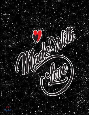 Made Whit Love: Made Whit Love on Black Cover and Dot Graph Line Sketch Pages, Extra Large (8.5 X 11) Inches, 110 Pages, White Paper,