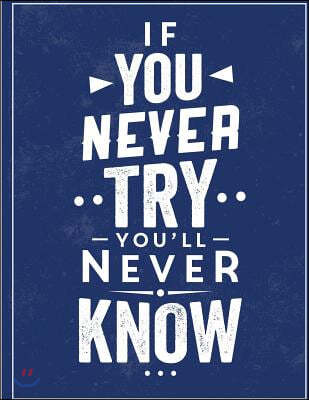 If You Nerver Try You'll Never Know: If You Nerver Try You'll Never Know on Blue Cover and Dot Graph Line Sketch Pages, Extra Large (8.5 X 11) Inches,