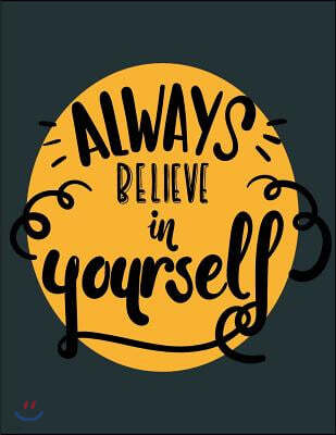Always Belive in Yourself: Always Belive in Yourself on Dark Grey Cover and Dot Graph Line Sketch Pages, Extra Large (8.5 X 11) Inches, 110 Pages
