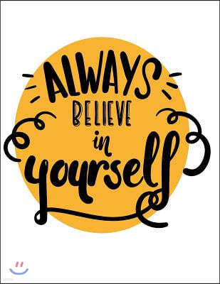 Always Belive in Yourself: Always Belive in Yourself on White Cover and Dot Graph Line Sketch Pages, Extra Large (8.5 X 11) Inches, 110 Pages, Wh