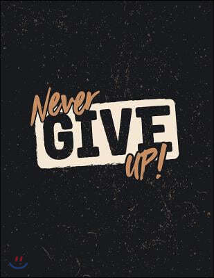 Never Give Up: Never Give Up Cover and Dot Graph Line Sketch Pages, Extra Large (8.5 X 11) Inches, 110 Pages, White Paper, Sketch, Dr