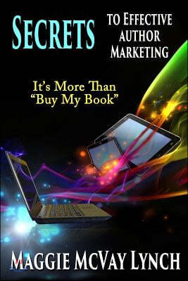 Secrets to Effective Author Marketing: It's More Than Buy My Book