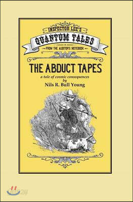 The Abduct Tapes: A Tale of Cosmic Consequences