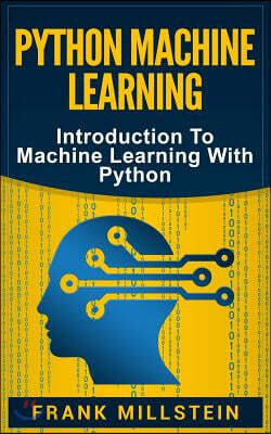 Python Machine Learning: Introduction To Machine Learning With Python
