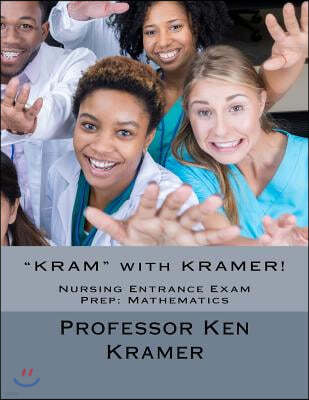 "KRAM" with KRAMER!: Nursing Entrance Exam Prep: Mathematics
