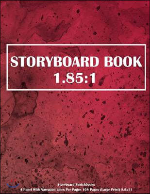 Storyboard Book: 1.85:1 Storyboard Sketchbooks - 4 Panel with Narration Lines Per Pages 108 Pages (Large Print) 8.5x11: Storyboard Book