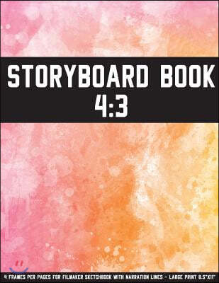 Storyboard Book: 4:3 - 4 Frames Per Pages for Filmaker Sketchbook with Narration Lines - Large Print 8.5x11 and 108 Pages: Storyboard B