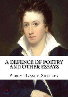 A Defence of Poetry and Other Essays