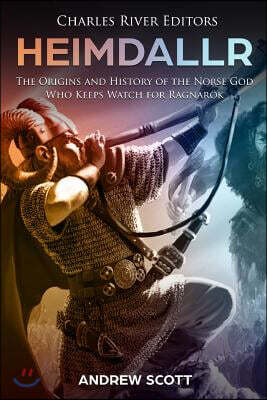 Createspace Independent Publishing Platform Heimdallr: The Origins and History of the Norse God Who Keeps Watch for Ragnarok