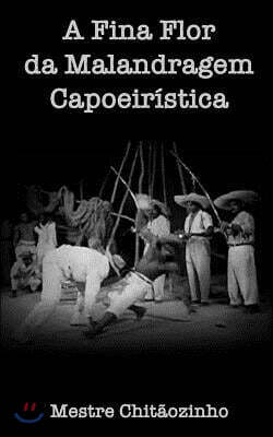 Createspace Independent Publishing Platform A Fina Flor Da Malandragem Capoeiristica