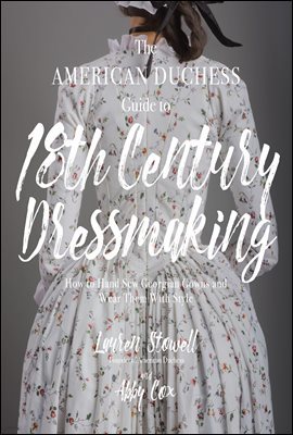 The American Duchess Guide to 18th Century Dressmaking