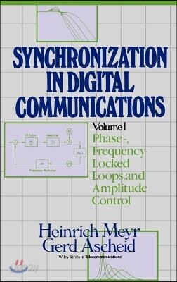 Synchronization in Digital Communications, Volume 1: Phase-, Frequency-Locked Loops, and Amplitude Control