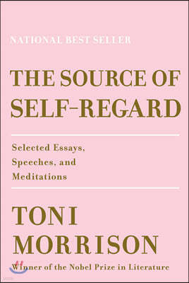 The Source of Self-Regard: Selected Essays, Speeches, and Meditations